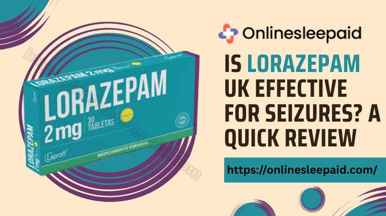 Is Lorazepam UK Effective for Seizures? A Quick Review